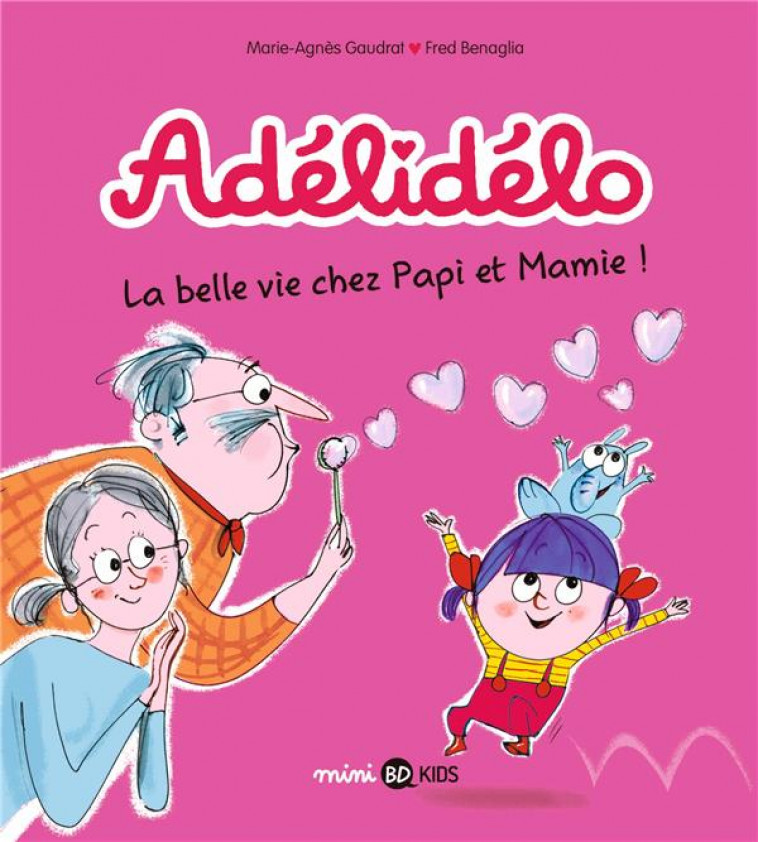 ADELIDELO, TOME 07 - LA BELLE VIE AVEC PAPI ET MAMIE - GAUDRAT/BENAGLIA - BAYARD JEUNESSE