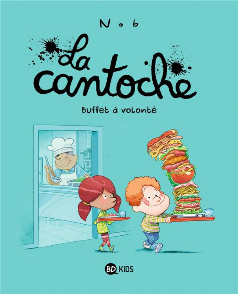 LA CANTOCHE, TOME 07 - BUFFET A VOLONTE - NOB - BAYARD JEUNESSE