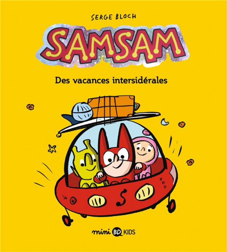 SAMSAM, TOME 08 - DES VACANCES INTERSIDERALES - BLOCH SERGE - BAYARD JEUNESSE