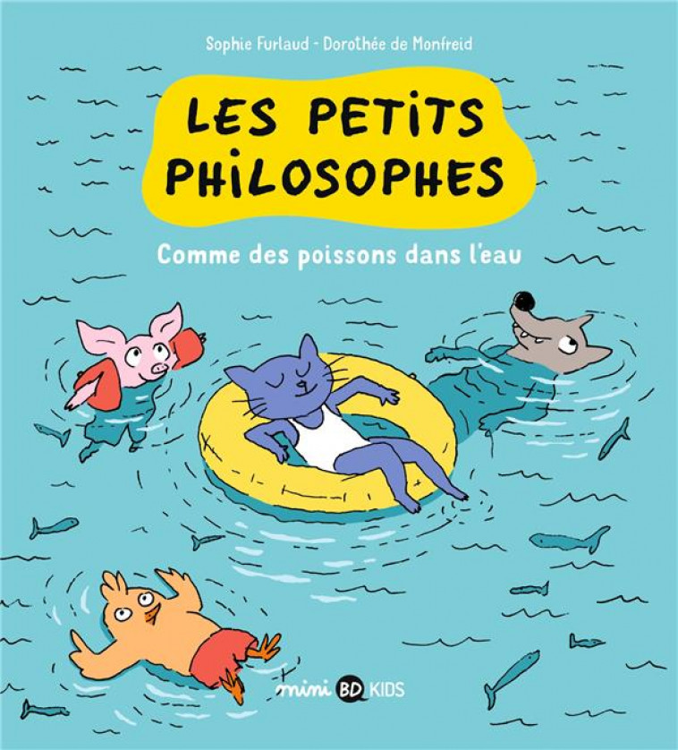 LES PETITS PHILOSOPHES, TOME 03 - COMME DES POISSONS DANS L-EAU - FURLAUD/DE MONFREID - BAYARD JEUNESSE