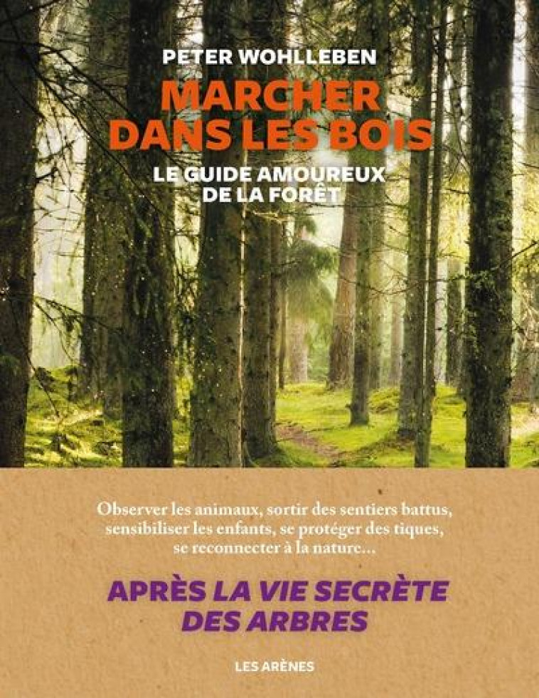 MARCHER DANS LES BOIS - LE GUIDE AMOUREUX DE LA FORET - WOHLLEBEN PETER - ARENES