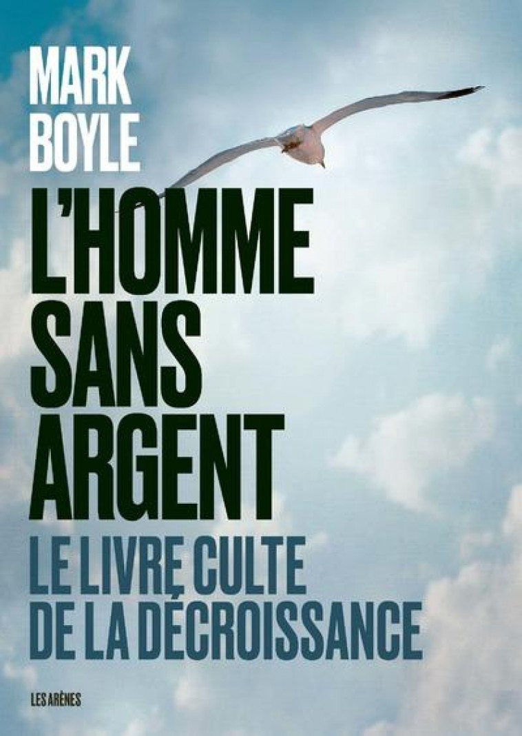 L-HOMME SANS ARGENT - LE LIVRE CULTE DE LA DECROISSANCE - NOUVELLE EDITION - BOYLE MARK - ARENES