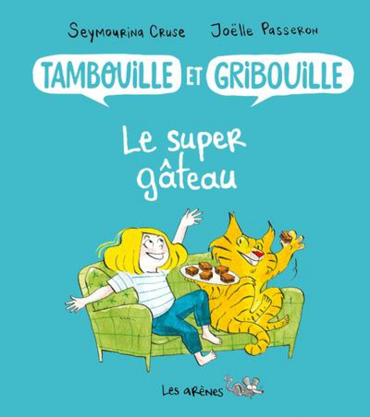 TAMBOUILLE ET GRIBOUILLE : LE SUPER GATEAU - CRUSE/PASSERON - ARENES