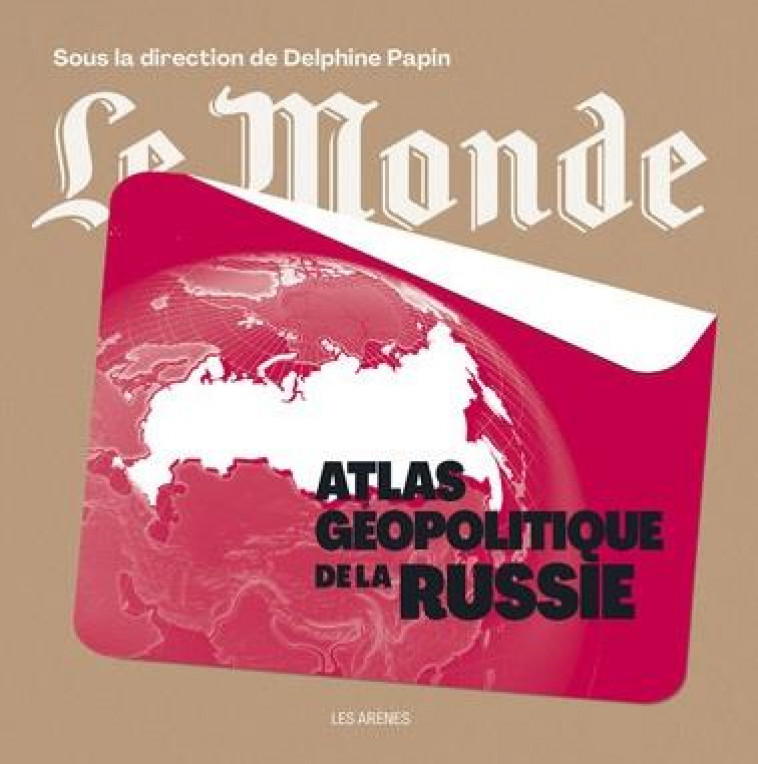 ATLAS GEOPOLITIQUE DE LA RUSSIE - PAPIN DELPHINE - ARENES