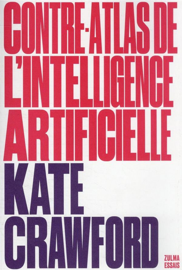 CONTRE-ATLAS DE L-INTELLIGENCE ARTIFICIELLE - UNE CARTOGRAPHIE POLITIQUE, SOCIALE ET ENVIRONNEMENTAL - CRAWFORD KATE - ZULMA