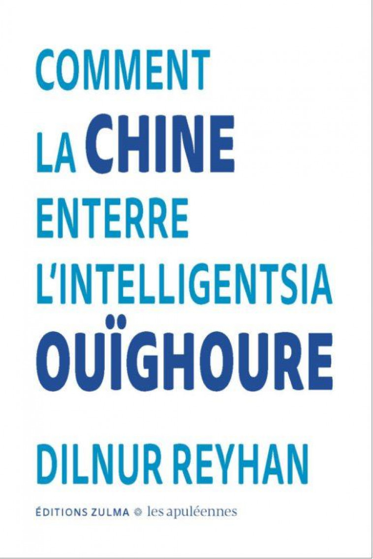 COMMENT LA CHINE ENTERRE L-INTELLIGENTSIA OUIGHOURE - LES APULEENNES #1 - REYHAN DILNUR - ZULMA