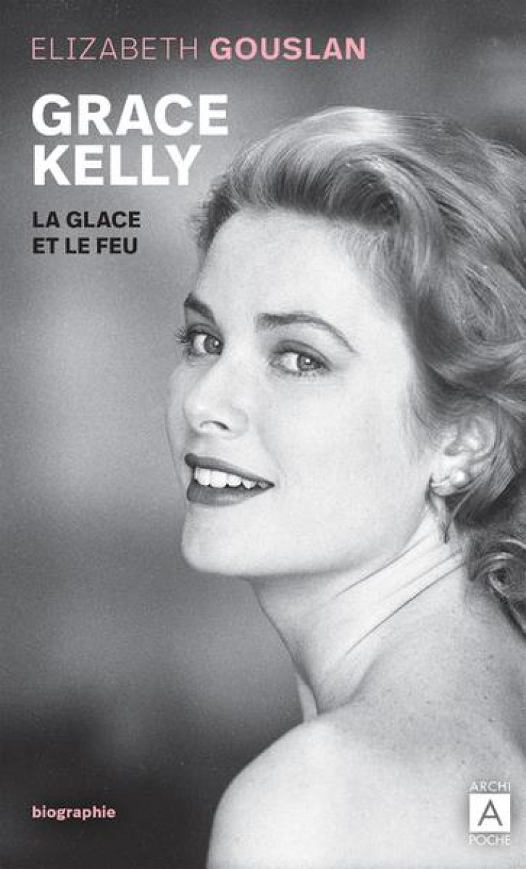 GRACE KELLY, LA GLACE ET LE FEU - GOUSLAN ELIZABETH - ARCHIPOCHE