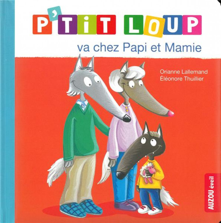 P-TIT LOUP VA CHEZ PAPI ET MAMIE (NE) - LALLEMAND/THUILLIER - PHILIPPE AUZOU