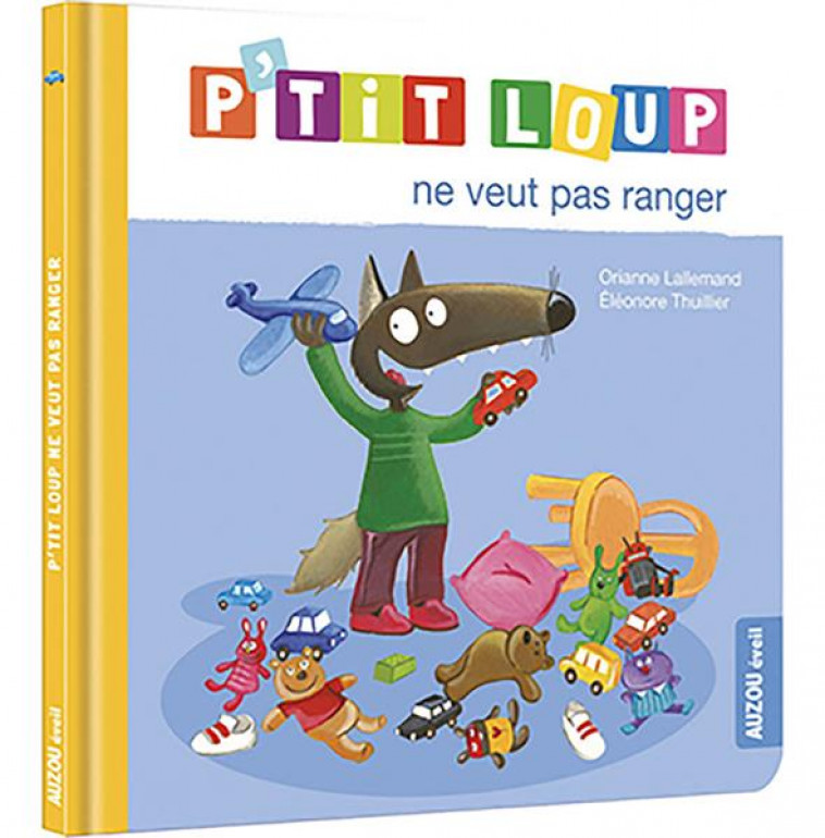 P-TIT LOUP NE VEUT PAS RANGER (NE) - LALLEMAND/THUILLIER - PHILIPPE AUZOU