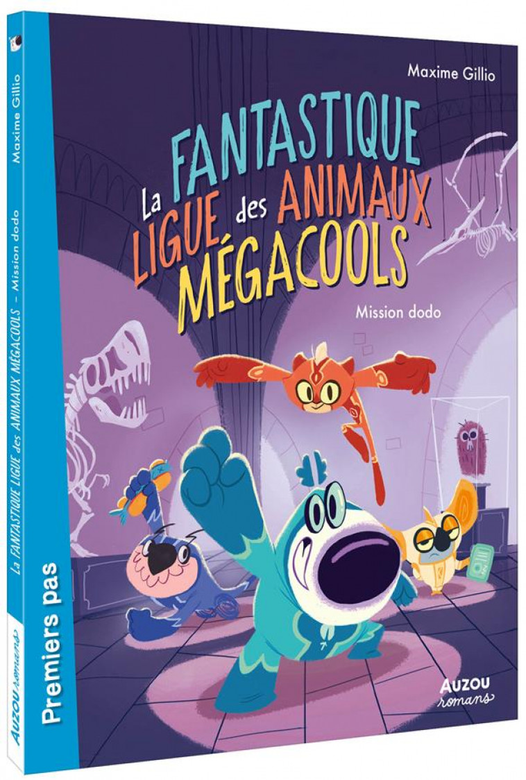 LA FANTASTIQUE LIGUE DES ANIMA - T01 - LA FANTASTIQUE LIGUE DES ANIMAUX MEGACOOLS 1 - MISSION DODO - GILLIO/GOUM - PHILIPPE AUZOU