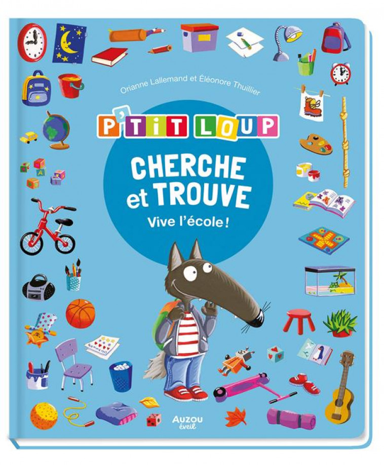 CHERCHE ET TROUVE DES TOUT-PETITS - P-TIT LOUP - VIVE L-ECOLE ! - LALLEMAND/THUILLIER - PHILIPPE AUZOU