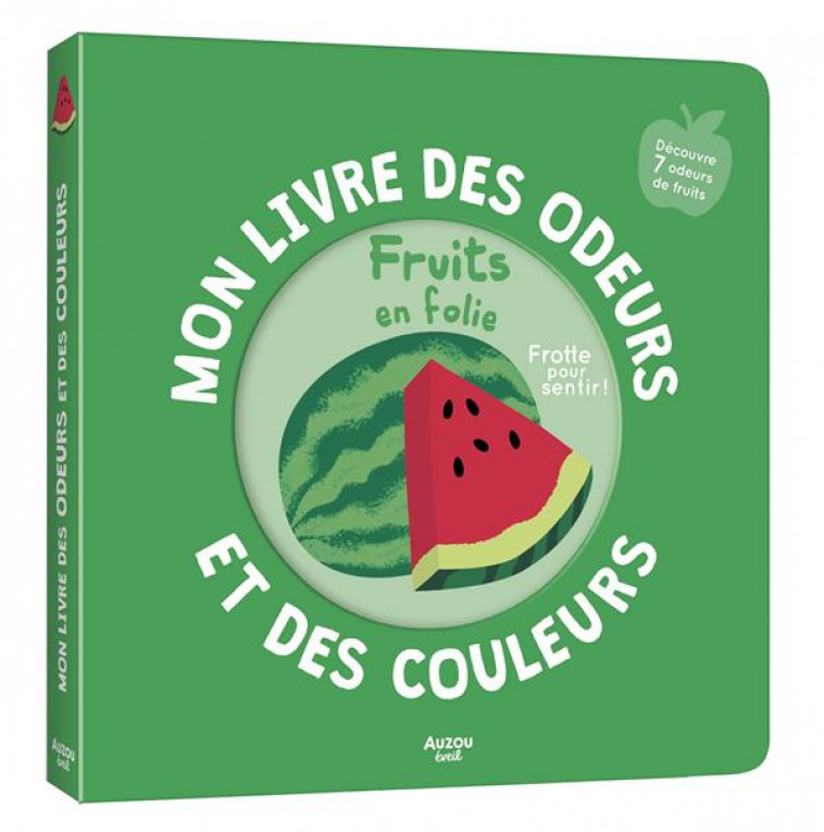 MON LIVRE DES ODEURS ET DES COULEURS - FRUITS EN FOLIE - MR IWI - PHILIPPE AUZOU