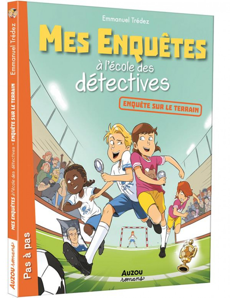 MES ENQUETES A L-ECOLE DES DETECTIVES TOME 6 - ENQUETES SUR LE TERRAIN - TREDEZ EMMANUEL - PHILIPPE AUZOU