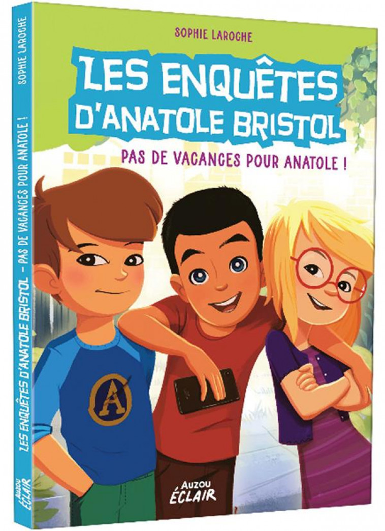 LES ENQUETES D-ANATOLE BRISTOL TOME 10 - PAS DE VACANCES POUR ANATOLE ! - NE - SOPHIE LAROCHE - PHILIPPE AUZOU