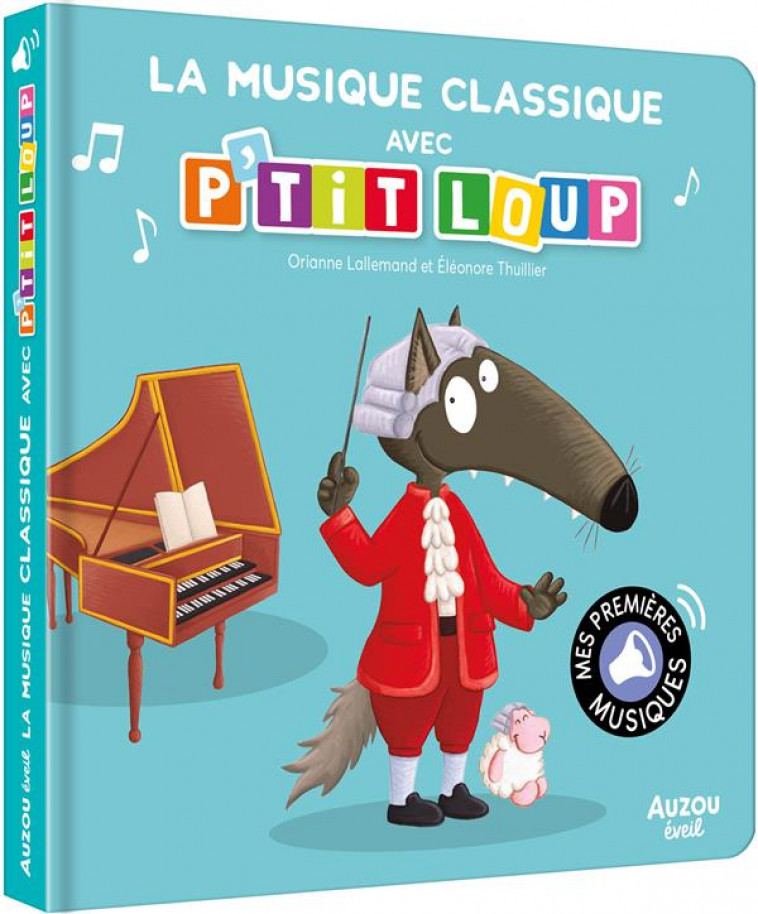 MES PREMIERS SONORES - LA MUSIQUE CLASSIQUE AVEC P-TIT LOUP - LALLEMAND/THUILLIER - PHILIPPE AUZOU