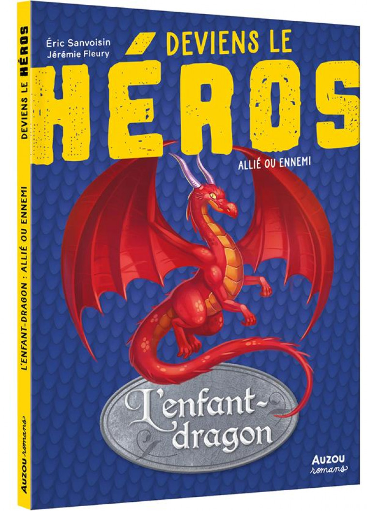 L-ENFANT-DRAGON - DEVIENS LE HEROS - L-ENFANT DRAGON - AMI OU ENNEMI - SANVOISIN/FLEURY - PHILIPPE AUZOU