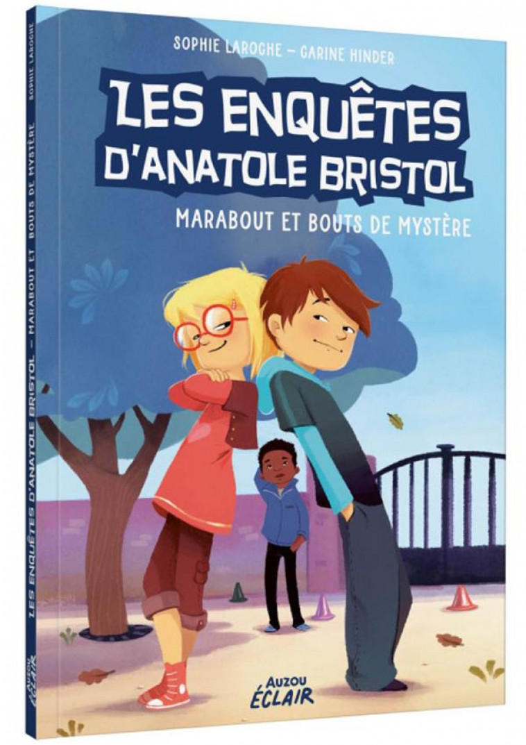 LES ENQUETES D-ANATOLE BRISTOL - T04 - LES ENQUETES D-ANATOLE BRISTOL - MARABOUT ET BOUTS DE MYSTERE - SOPHIE LAROCHE - PHILIPPE AUZOU