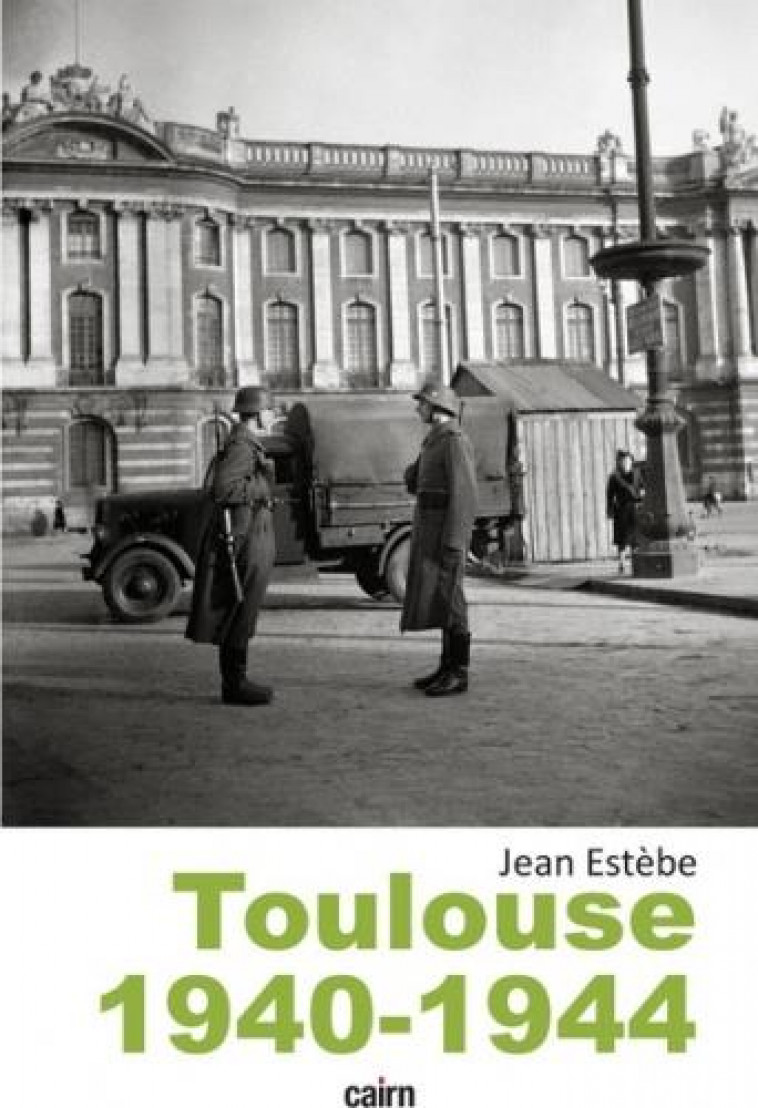 TOULOUSE 1940-1944 - ESTEBE JEAN - CAIRN