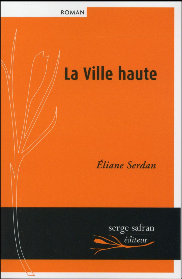 LA VILLE HAUTE - SERDAN ELIANE - Serge Safran éditeur