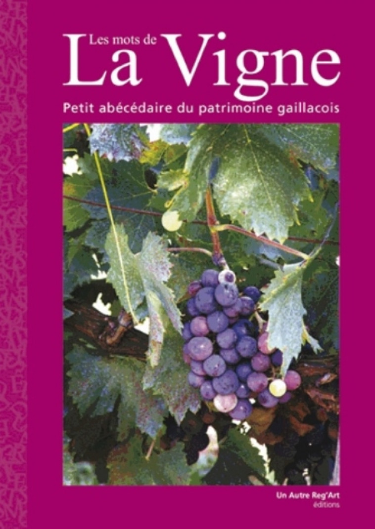 MOTS DE LA VIGNE - ABECEDAIRE PATRIMOINE GAILLACOIS - CONSERVATION/PATRIMO - Un Autre reg'art