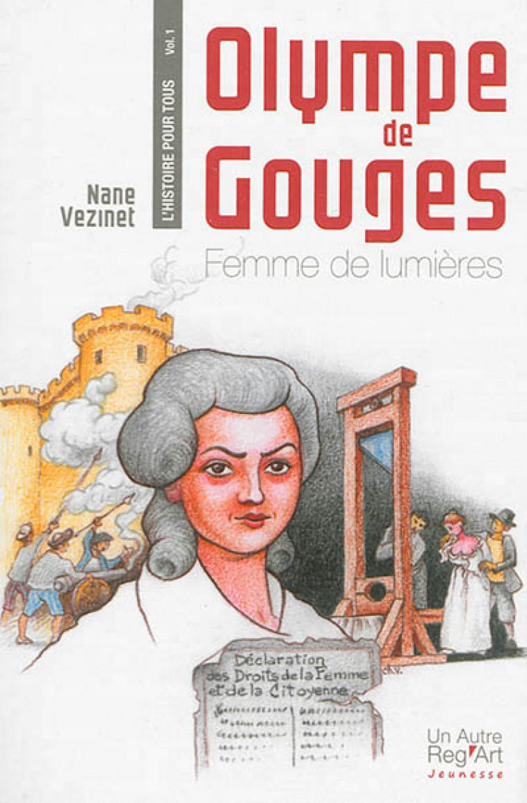 OLYMPE DE GOUGES. FEMME DE LUMIERES - NANE VEZINET - Un Autre reg'art