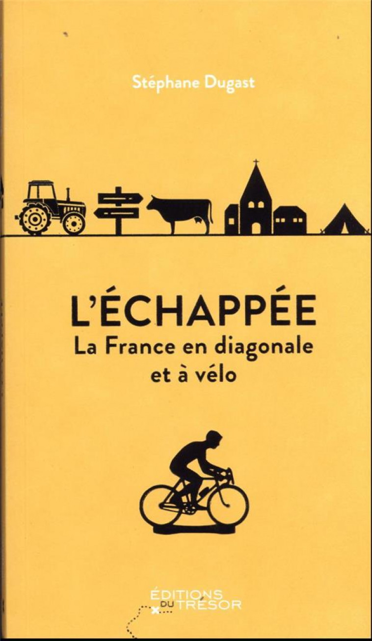 L-ECHAPPEE - LA FRANCE EN DIAGONALE ET A VELO - DUGAST STEPHANE - TRESOR