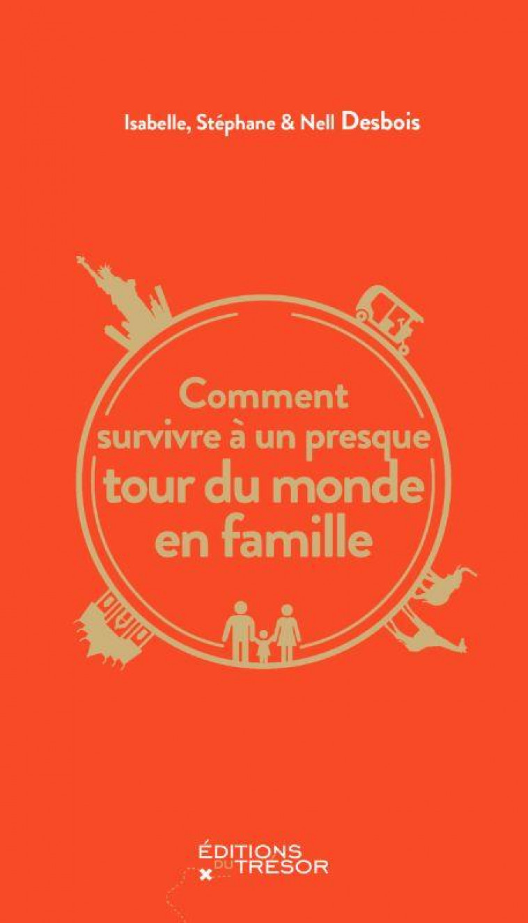 COMMENT SURVIVRE A UN PRESQUE TOUR DU MONDE EN FAMILLE - DESBOIS - TRESOR