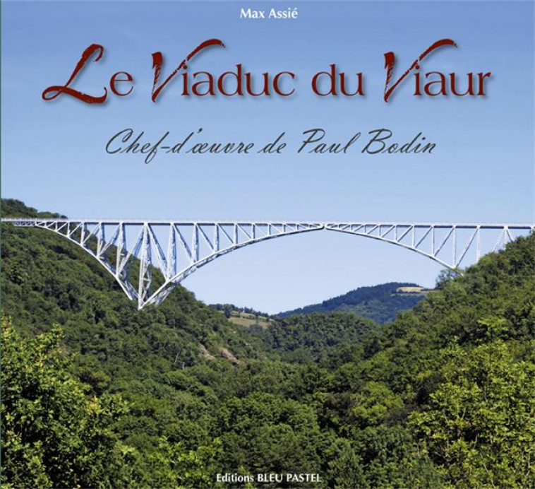 LE VIADUC DU VIAUR - CHEF-D-OEUVRE DE PAUL BODIN - MAX ASSIE - Bleu Pastel