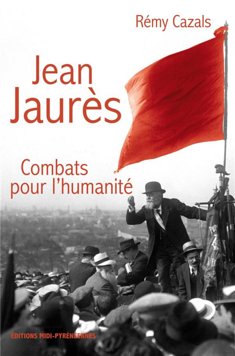 JEAN JAURES COMBATS POUR L HUMANITE - CAZALS REMY - MIDI PYRENEENNE