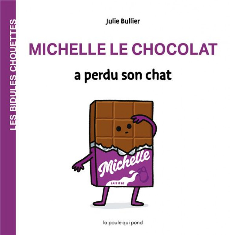 MICHELLE LE CHOCOLAT A PERDU SON CHAT - BULLIER JULIE - POULE QUI POND