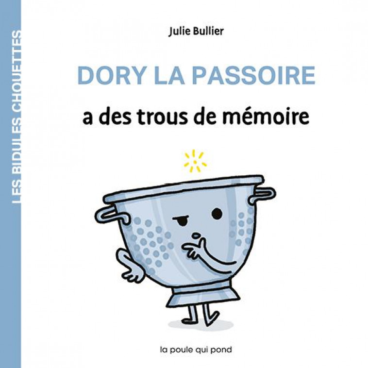 DORY LA PASSOIRE A DES TROUS DE MEMOIRE - BULLIER JULIE - POULE QUI POND