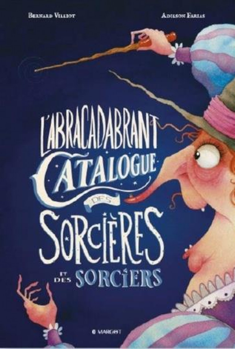 L-ABRACADABRANT CATALOGUE DES SORCIERES ET DES SORCIERS - VILLIOT/FARIAS - MARGOT