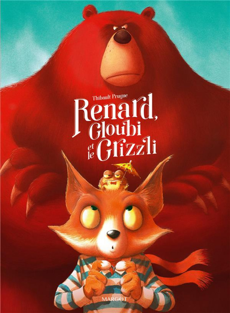 RENARD, GLOUBI ET LE GRIZZLI - PRUGNE THIBAULT - MARGOT