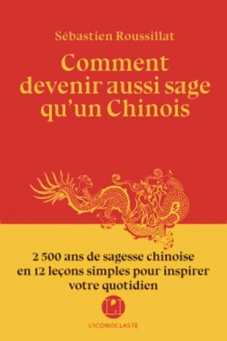 COMMENT DEVENIR AUSSI SAGE QU-UN CHINOIS - ROUSSILLAT SEBASTIEN - ICONOCLASTE