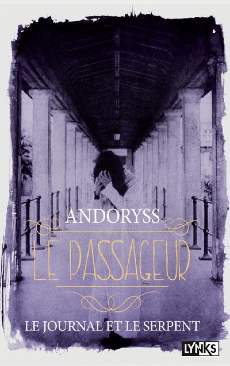 LE PASSAGEUR - TOME 2 LE JOURNAL ET LE SERPENT - VOL02 - ANDORYSS MEL - LYNKS