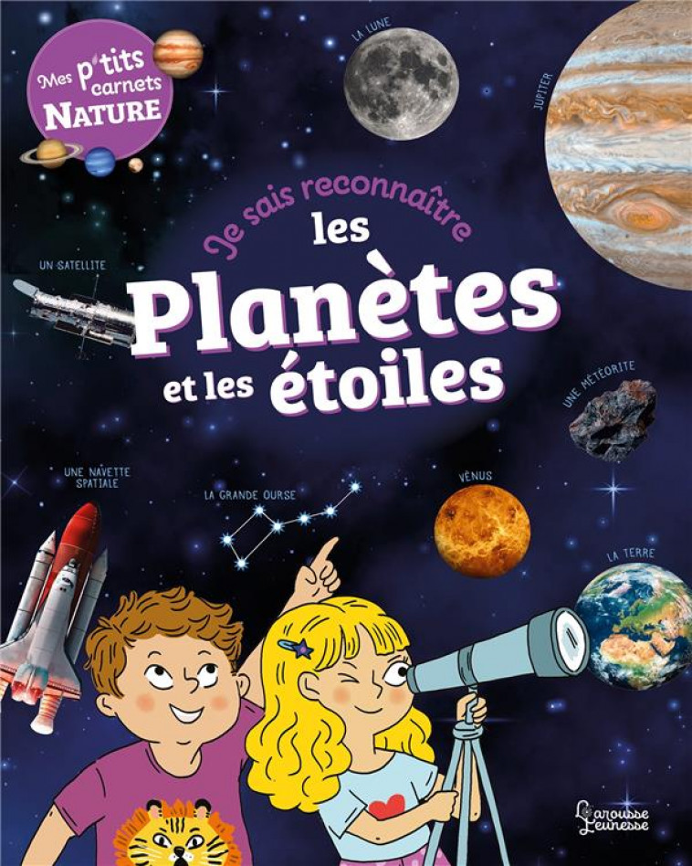 JE SAIS RECONNAITRE LES PLANETES ET LES ETOILES - MON CARNET NATURE - LEBRUN/GRIBOUILLE - LAROUSSE