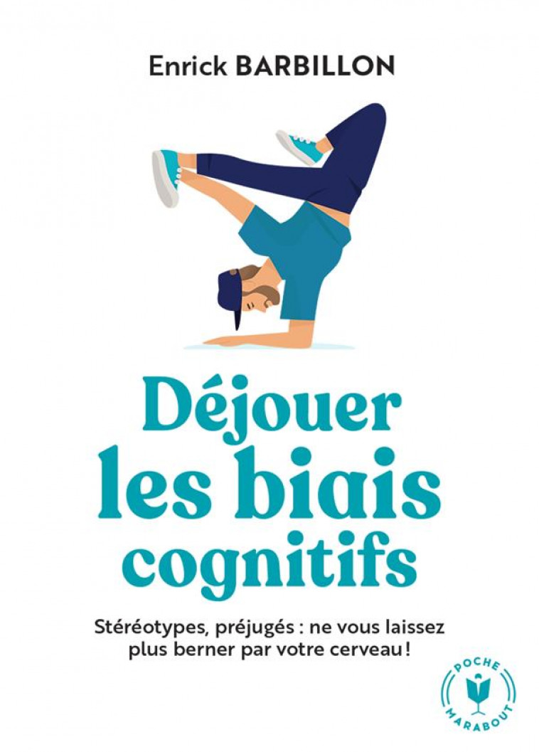 DEJOUER LES BIAIS COGNITIFS - STEREOTYPES, PREJUGES : NE VOUS LAISSEZ PLUS BERNER PAR VOTRE CERVEAU - BARBILLON ENRICK - MARABOUT