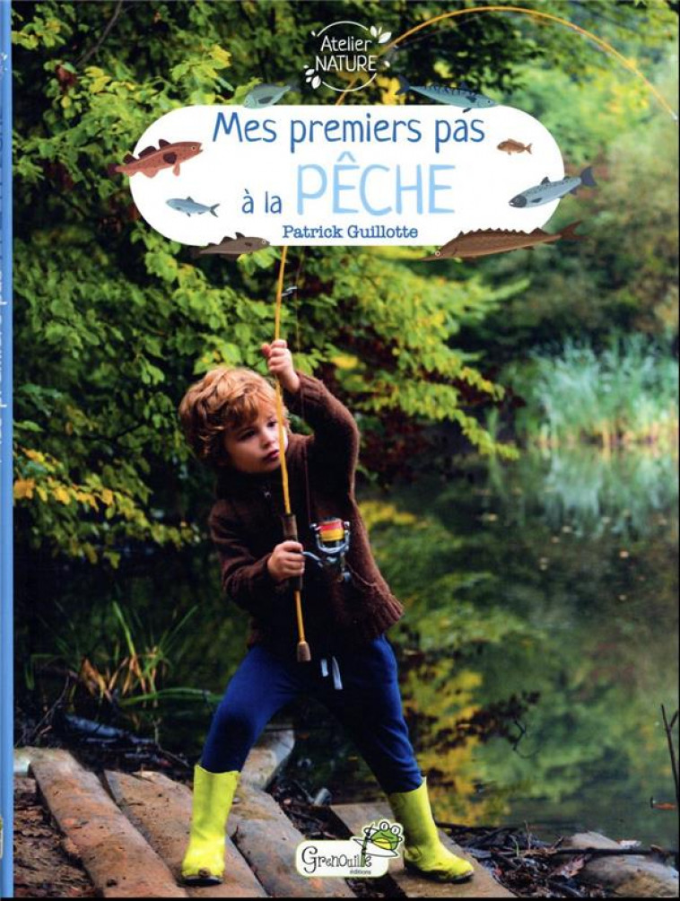 MES PREMIERS PAS A LA PECHE - GUILLOTTE PATRICK - GRENOUILLE