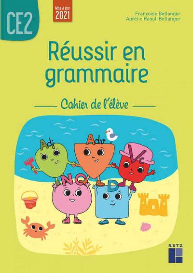 REUSSIR EN GRAMMAIRE  -  CE2  -  CAHIER DE L'ELEVE (EDITION 2021) - BELLANGER-RAOUL - RETZ