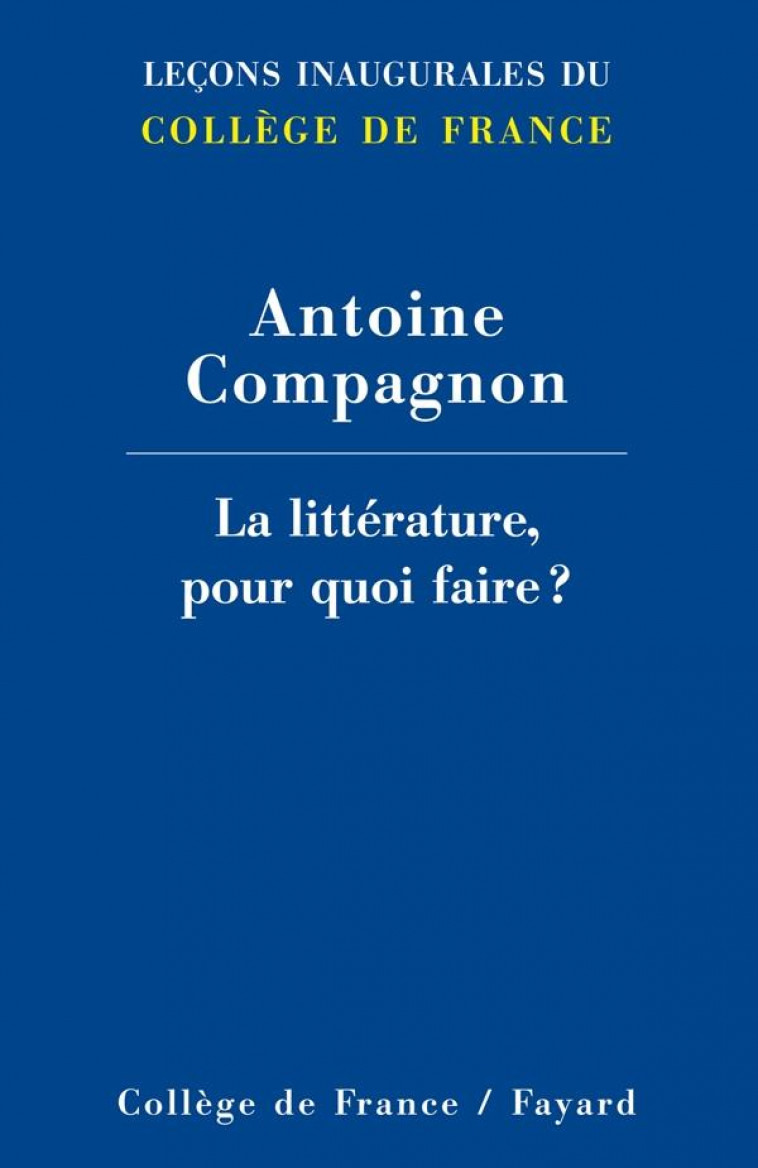 LA LITTERATURE, POUR QUOI FAIRE ? - COMPAGNON ANTOINE - FAYARD