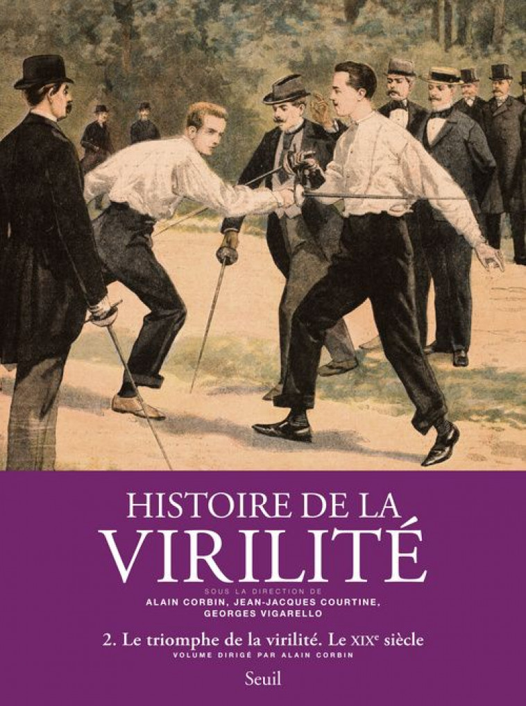 HISTOIRE DE LA VIRILITE T.2  -  LE TRIOMPHE DE LA VIRILITE  -  LE XIX SIECLE - CORBIN COURTINE VIGA - SEUIL