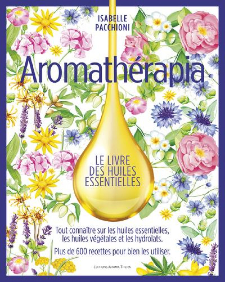 AROMATHERAPIA : LA GRANDE BIBLE DES HUILES ESSENTIELLES - PACCHIONI, ISABELLE - ETOILES