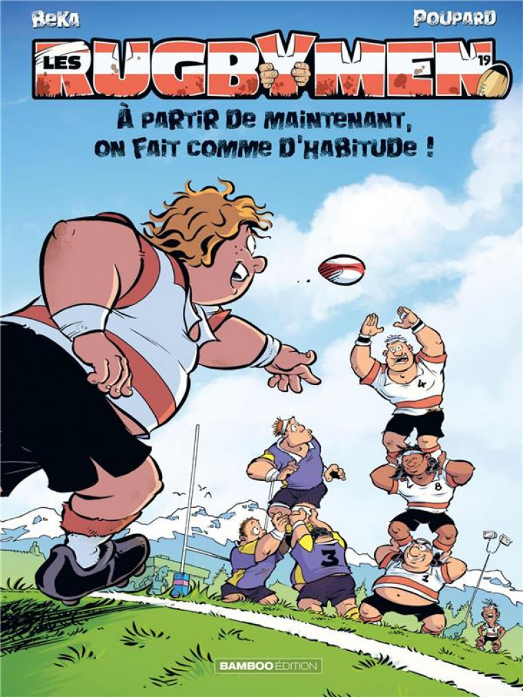 LES RUGBYMEN - TOME 19 - A PARTIR DE MAINTENANT, ON FAIT COMME D-HABITUDE ! - BEKA/POUPARD - BAMBOO