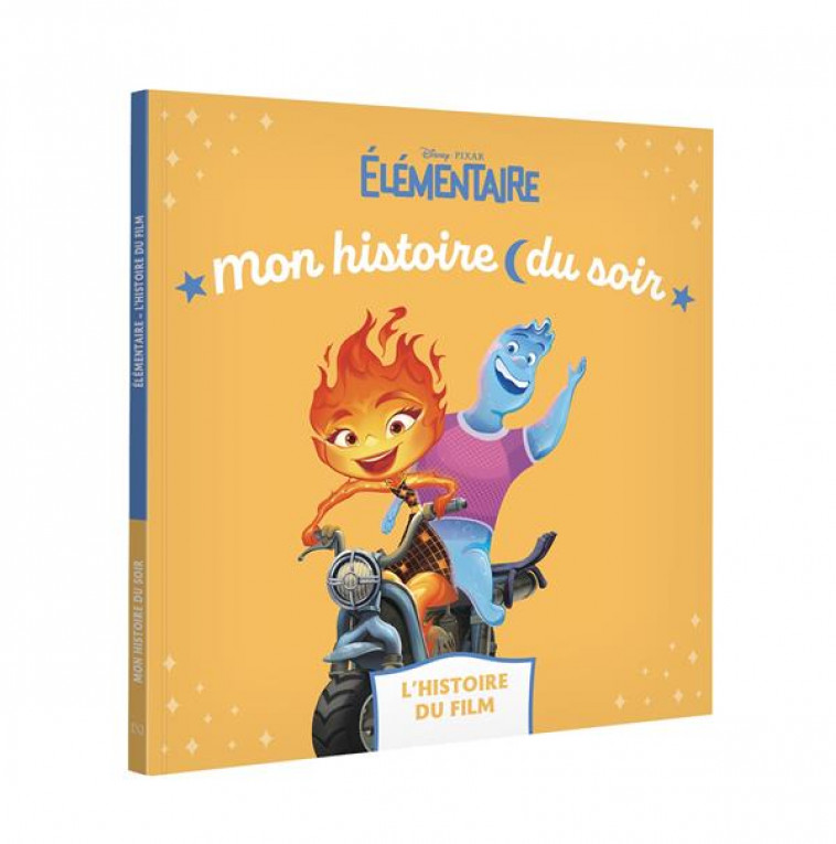 ELEMENTAIRE - MON HISTOIRE DU SOIR - L-HISTOIRE DU FILM - DISNEY PIXAR - XXX - HACHETTE