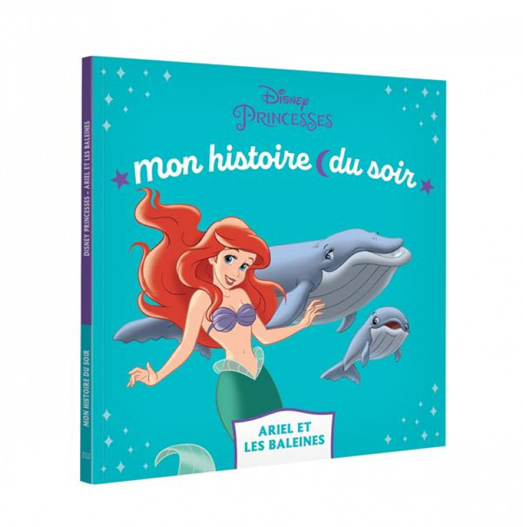 LA PETITE SIRENE - MON HISTOIRE DU SOIR - ARIEL ET LES BALEINES - DISNEY PRINCESSES - XXX - HACHETTE