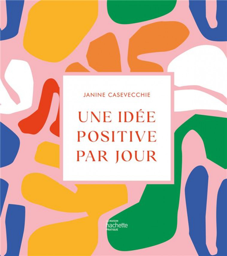 UNE IDEE POSITIVE PAR JOUR - COLLECTIF - HACHETTE