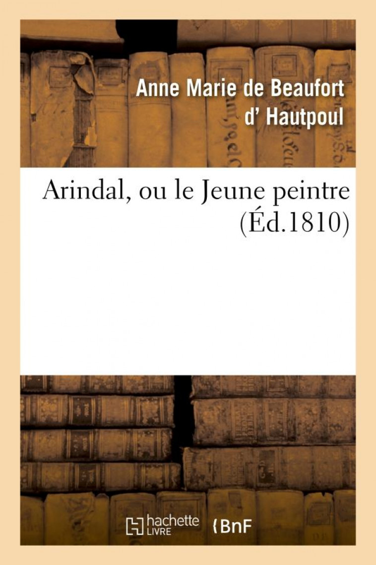 ARINDAL, OU LE JEUNE PEINTRE - DE BEAUFORT D' HAUTP - HACHETTE