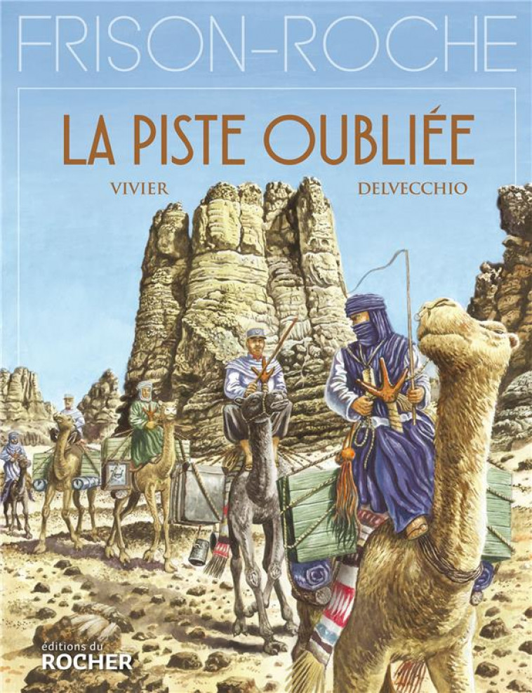 LA PISTE OUBLIEE  -  D'APRES L'OEUVRE DE ROGER FRISON-ROCHE - VIVIER/DELVECCHIO - DU ROCHER