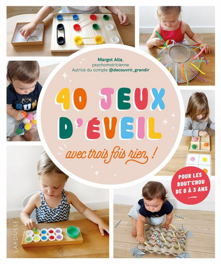 40 JEUX D-EVEIL - AVEC TROIS FOIS RIEN ! - ALLA MARGOT - LAROUSSE