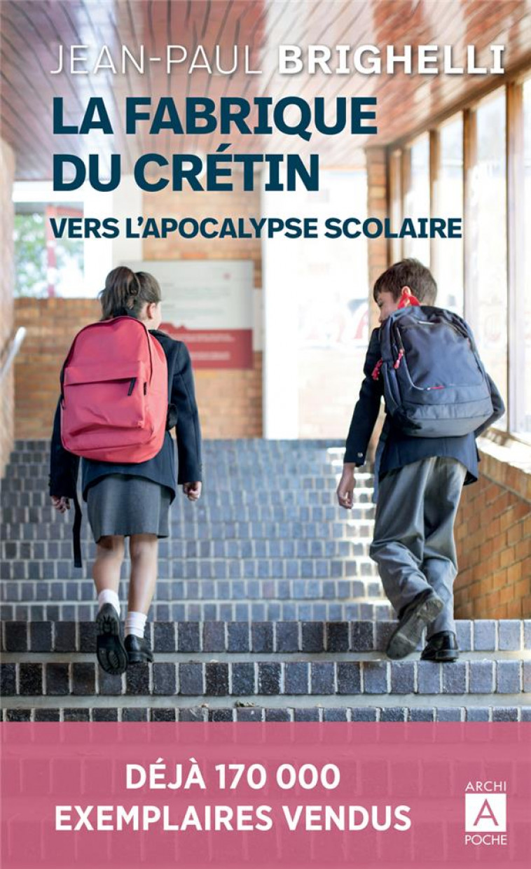 LA FABRIQUE DU CRETIN - VERS L-APOCALYPSE SCOLAIRE - BRIGHELLI JEAN-PAUL - ARCHIPOCHE